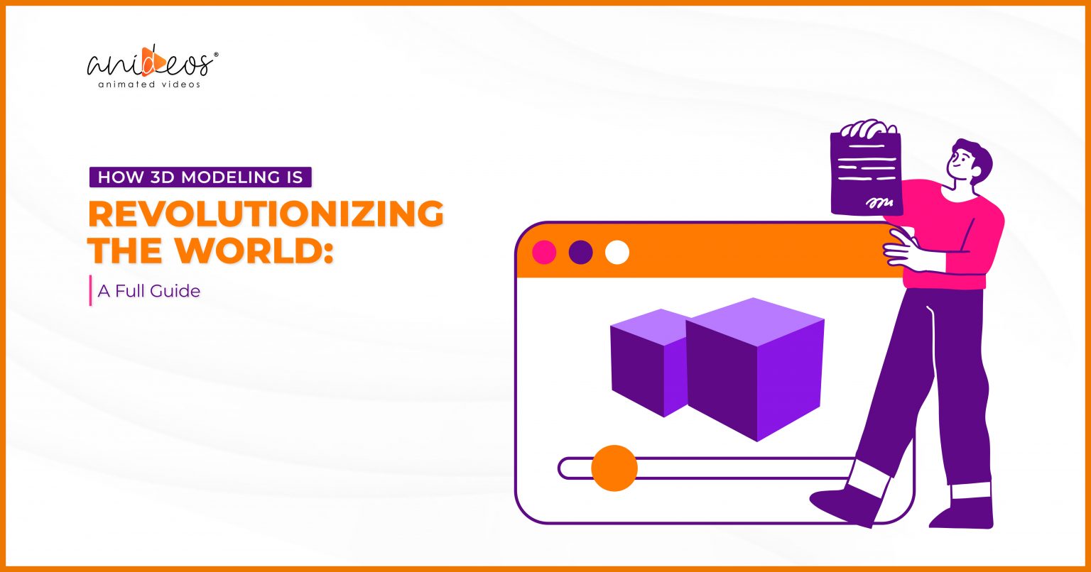 How 3D Modeling Is Revolutionizing The World A Full Guide Anideos