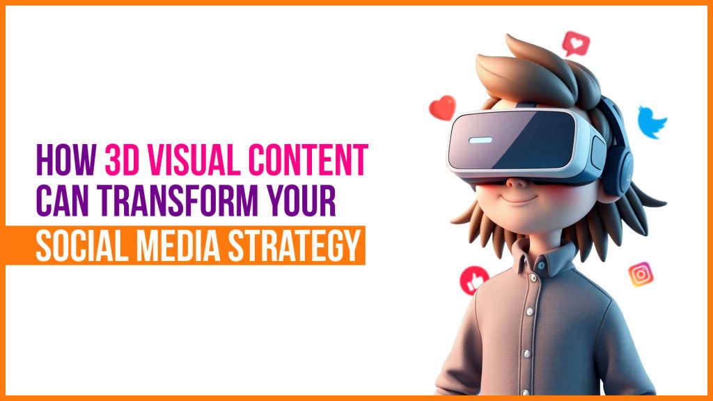 3D_Visual_Content_Can_Transform_Your_Social_Media_Strategy